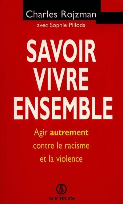 Savoir vivre ensemble : agir autrement contre le racisme et la violence