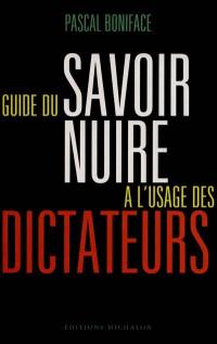 Guide du savoir nuire : à l'usage des dictateurs