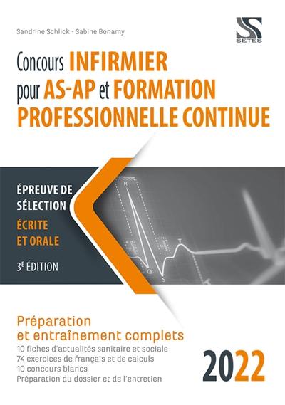 Nouveau concours infirmier pour AS-AP et formation professionnelle continue 2022 : épreuve de sélection écrite et orale : préparation et entraînement complets