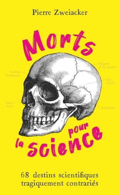 Morts pour la science : 68 destins scientifiques tragiquement contrariés Morts pour la science : 68 destins scientifiques tragiquement contrariés