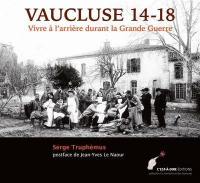 Vaucluse 14-18 : vivre à l'arrière durant la Grande Guerre