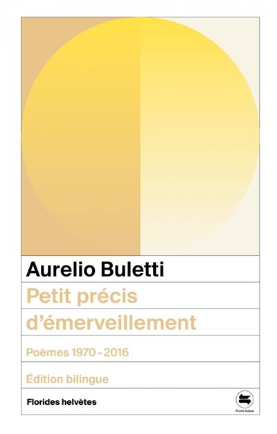 Petit précis d'émerveillement : poèmes 1970-2016