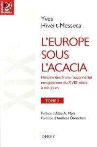 L'Europe sous l'acacia : histoire des franc-maçonneries européennes du XVIIIe siècle à nos jours. Vol. 2. Le XIXe siècle, le temps des nationalités et de la liberté