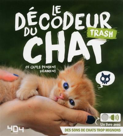 Le décodeur trash du chat : ce qu'ils pensent vraiment