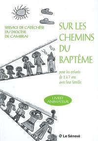 Sur les chemins du baptême : pour les enfants de 2 à 7 ans avec leur famille : livret animateur