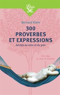 300 proverbes et expressions : hérités du latin et du grec