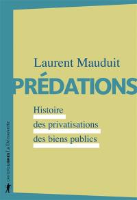 Prédations : histoire des privatisations des biens publics