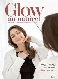 Glow au naturel : face yoga, face taping, méditations, recettes