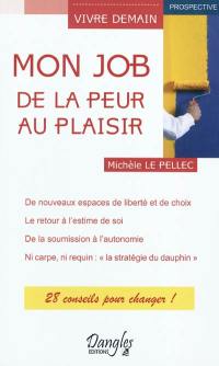 Mon job, de la peur au plaisir : 28 conseils pour changer !