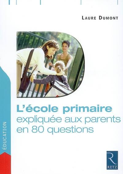 L'école primaire expliquée aux parents en 80 questions