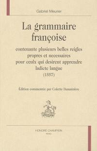 La grammaire françoise : contenante plusieurs belles reigles propres et necessaires pour ceulx qui desirent apprendre ladicte langue (1557)