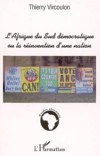 L'Afrique du Sud démocratique ou La réinvention d'une nation