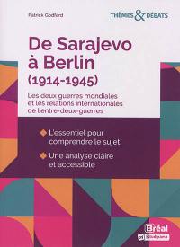 De Sarajevo à Berlin (1914-1945) : les deux guerres mondiales et les relations internationales de l'entre-deux-guerres