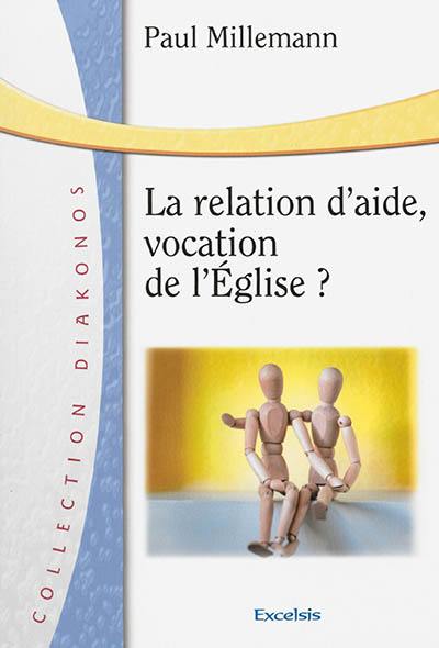 La relation d'aide, vocation de l'Eglise ?