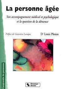 La personne âgée : son accompagnement médical et psychologique et la question de la démence