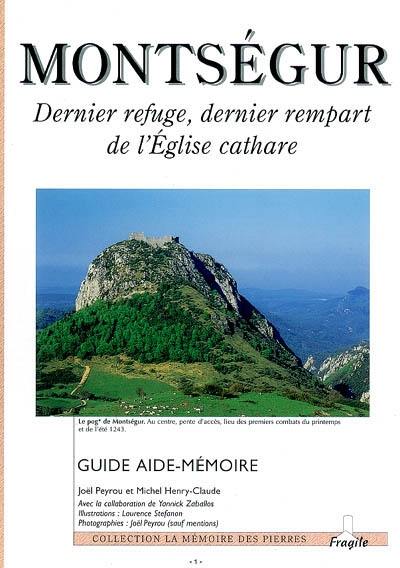 Monstségur : dernier refuge, dernier rempart de l'Eglise cathare : guide aide-mémoire