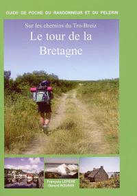 Sur les chemins du Tro-Breiz, le tour de la Bretagne : itinéraires à suivre, commerces, hébergements, histoire... : Dol-de-Bretagne Vannes, Vannes Quimper, Quimper Saint-Pol-de-Léon, Saint-Pol-de-Léon Tréguier, Tréguier Saint-Brieuc, Saint-Brieuc Saint-Malo, Saint-Malo Dol-de Bretagne