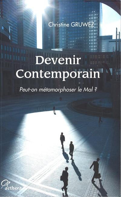 Devenir contemporain : peut-on métamorphoser le mal ?