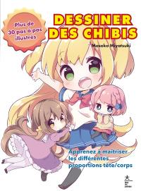 Dessiner des chibi : apprenez à maîtriser les différentes proportions tête-corps : plus de 30 pas à pas illustrés