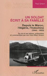 Un soldat écrit à sa famille : depuis le Maroc, l'Algérie, l'Indochine (1944-1953) : sa vie et ses lettres