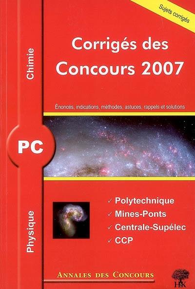 Physique et chimie PC : corrigés des concours 2007 : Polytechnique, Mines-Ponts, Centrale-Supélec, CCP