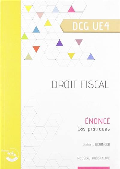 Droit fiscal, DCG UE4 : énoncé, cas pratiques : nouveau programme