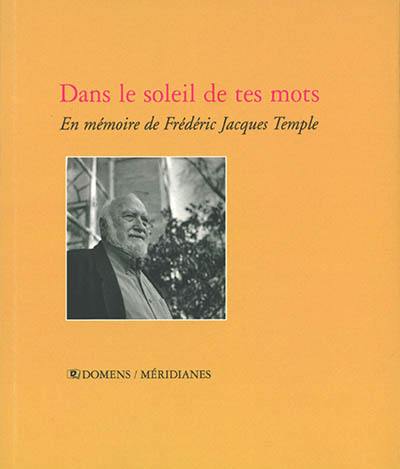 Dans le soleil de tes mots : en mémoire de Frédéric Jacques Temple