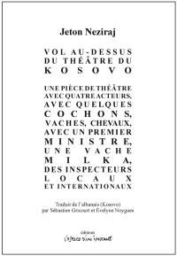 Vol au-dessus du théâtre du Kosovo : une pièce de théâtre avec quatre acteurs, avec quelques cochons, vaches, chevaux, avec un Premier ministre, une vache Milka, des inspecteurs locaux et internationaux