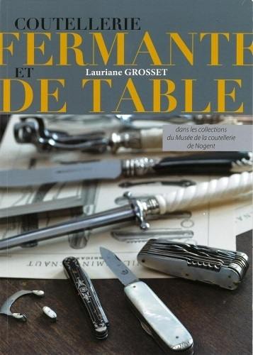 Coutellerie fermante et de table : dans les collections du Musée de la coutellerie de Nogent Coutellerie fermante et de table : dans les collections du Musée de la coutellerie de Nogent