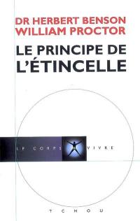 Le principe de l'étincelle : comment activer le déclenchement naturel qui contrôle le bien-être, la créativité, la performance et la productivité