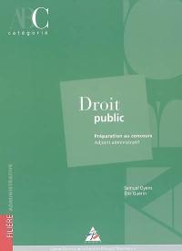 Droit public : préparation au concours, adjoint administratif, catégorie C