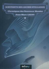 Chroniques des nouveaux mondes. Vol. 3. Survivants des arches stellaires