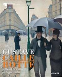 Gustave Caillebotte Painter and Patron of the Impressionists