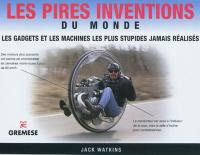 Les pires inventions du monde : les gadgets et les machines les plus stupides jamais réalisés