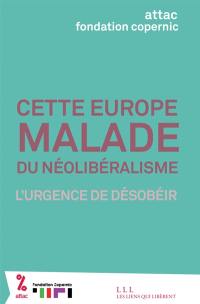 Cette Europe malade du néolibéralisme : l'urgence de désobéir