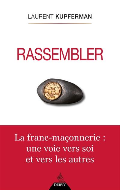 Rassembler : la franc-maçonnerie : une voie vers soi et vers les autres