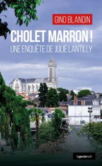 Une enquête de Julie Lantilly. Cholet marron !