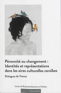 Pérennité ou changement : identités et représentations dans les aires culturelles caraïbes : dialogues de Vienne