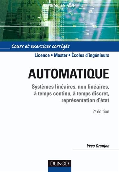 Automatique : systèmes linéaires, non linéaires, à temps continu, à temps discret, représentation d'état : cours et exercices corrigés