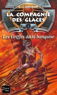 La compagnie des glaces : nouvelle époque. Vol. 8. Les griffes de la banquise