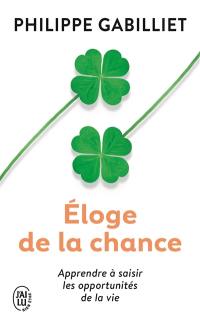 Eloge de la chance : apprendre à saisir les opportunités de la vie