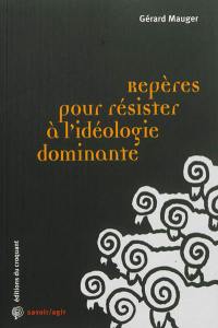 Repères pour résister à l'idéologie dominante