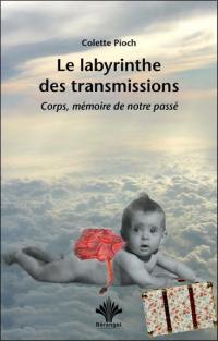 Le labyrinthe des transmissions : corps, mémoire de notre passé