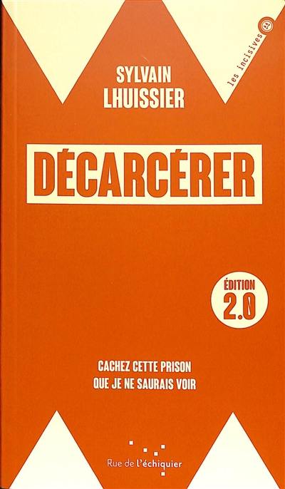 Décarcérer : cachez cette prison que je ne saurais voir Décarcérer : cachez cette prison que je ne saurais voir
