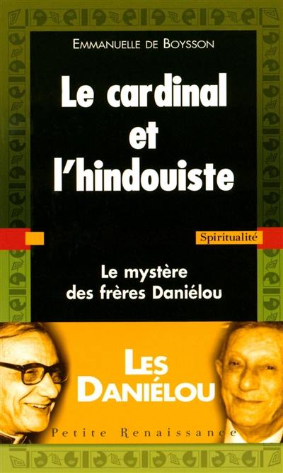 Le cardinal et l'hindouiste : le mystère des frères Daniélou Le cardinal et l'hindouiste : le mystère des frères Daniélou