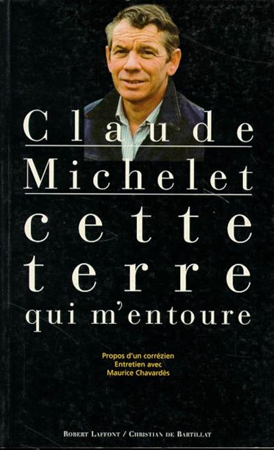 Cette terre qui m'entoure : propos d'un Corrézien : entretien avec Maurice Chavardès