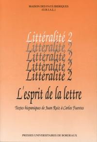 Littéralité. Vol. 2. L'esprit de la lettre : textes hispaniques de Juan Ruiz à Carlos Fuentes : actes du colloque des 18-19 mai 1990