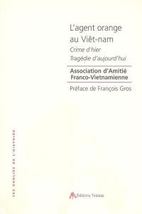 L'agent orange au Viêt-nam : crime d'hier, tragédie d'aujourd'hui