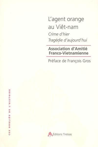 L'agent orange au Viêt-nam : crime d'hier, tragédie d'aujourd'hui