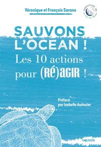 Sauvons l'océan ! : les 10 actions pour (ré)agir !